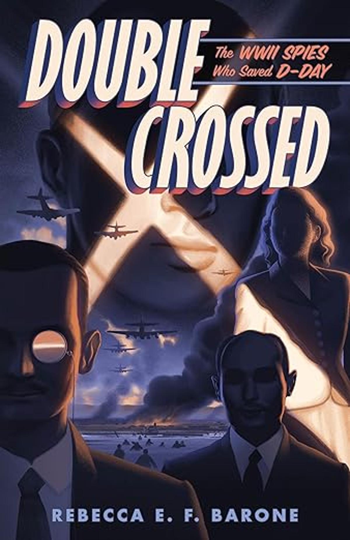 Rebecca E.F. Barone’s Double Crossed Excellent Nonfiction Narrative of WWII Spies