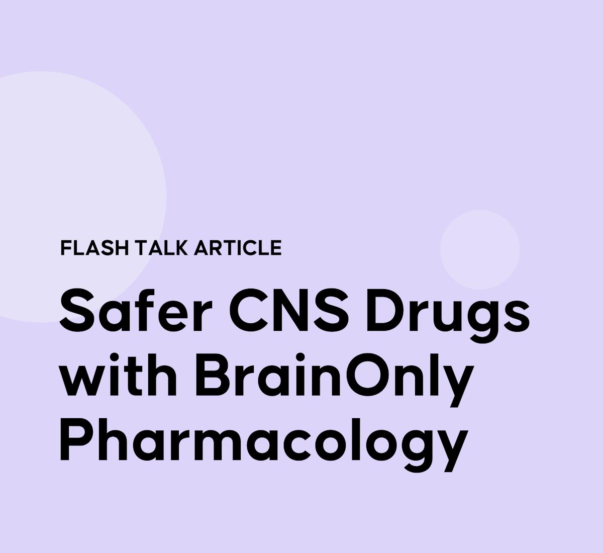 Safer CNS Drugs with BrainOnly Pharmacology