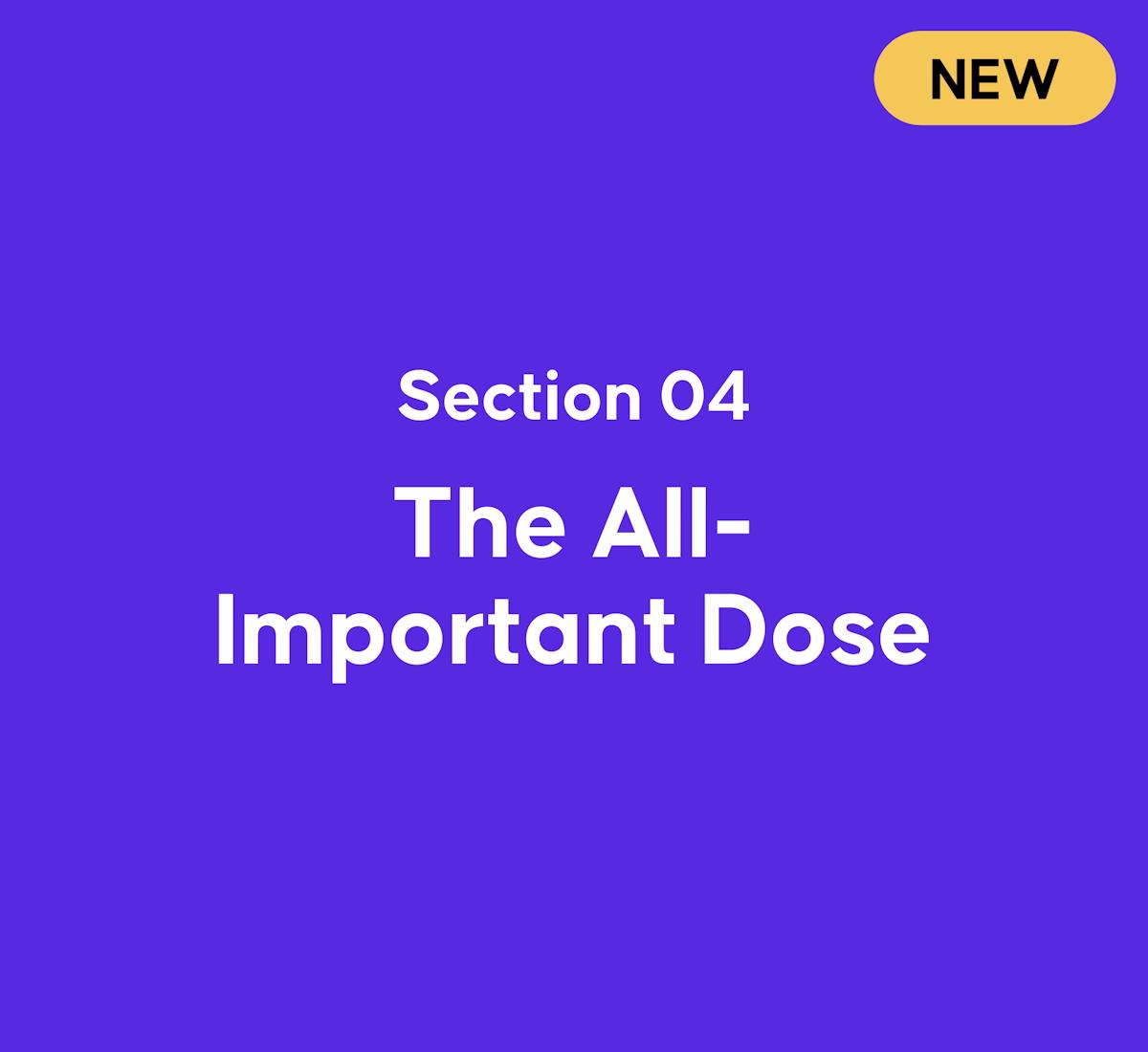 Section 4: The All-Important Dose