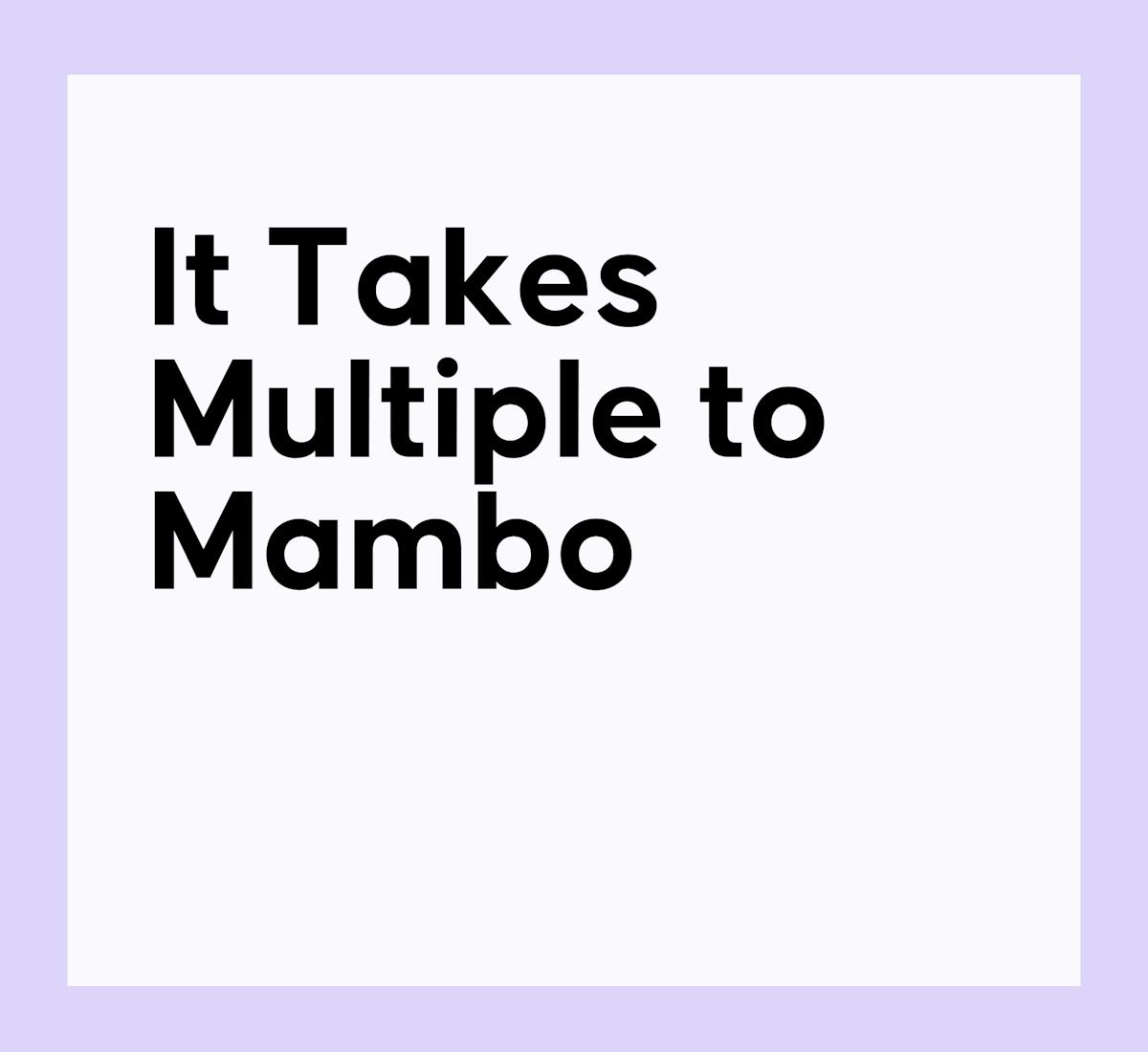 It Takes Multiple to Mambo