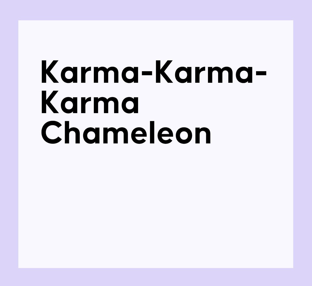 Karma-Karma-Karma Chameleon