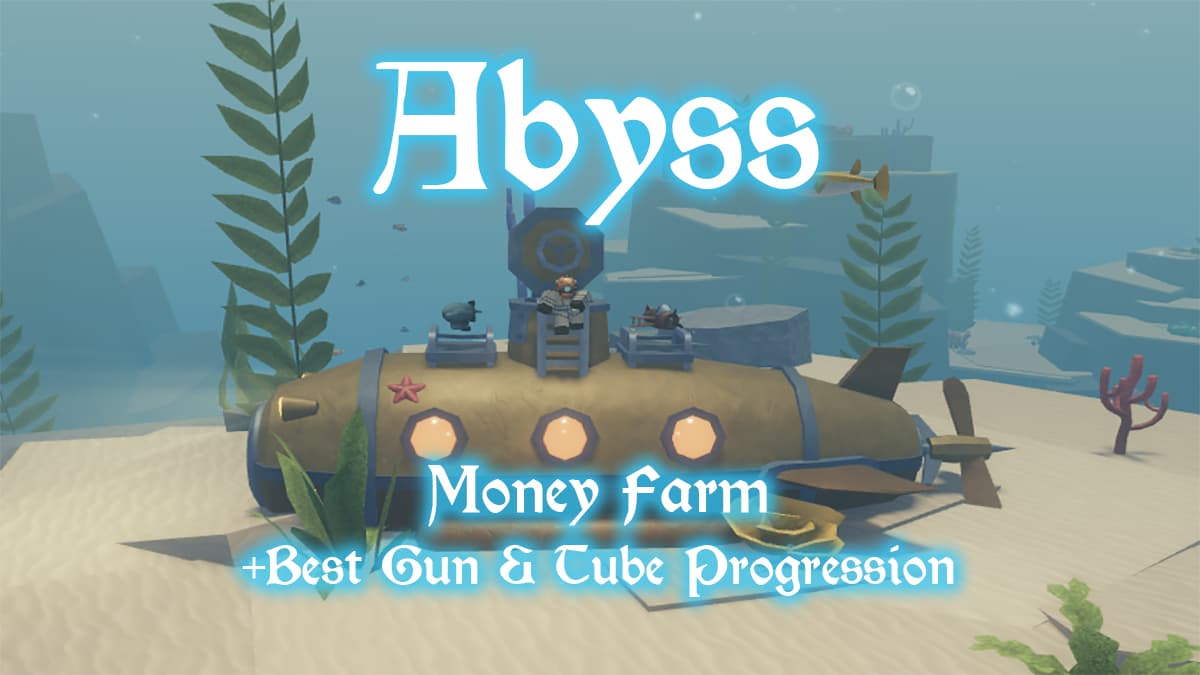 Abyss Money Farm Guide – Best Gun & Tube Progression