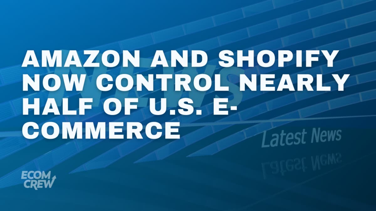Amazon and Shopify Now Control Nearly Half of U.S. E-Commerce