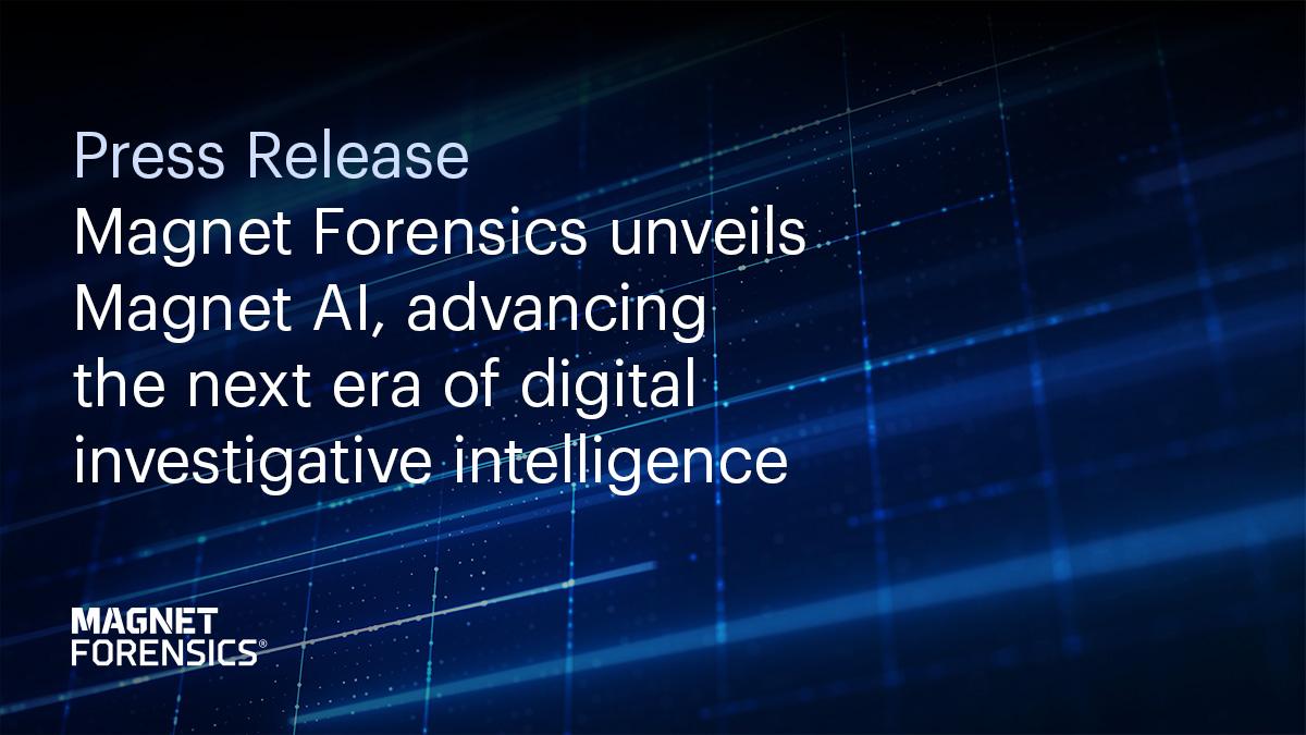 Magnet Forensics Unveils Magnet AI, Advancing The Next Era Of Digital Investigative Intelligence