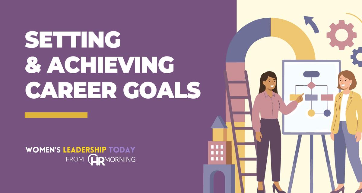 7 Strategies to Smartly Set and Achieve Career Goals in Today’s Workplace