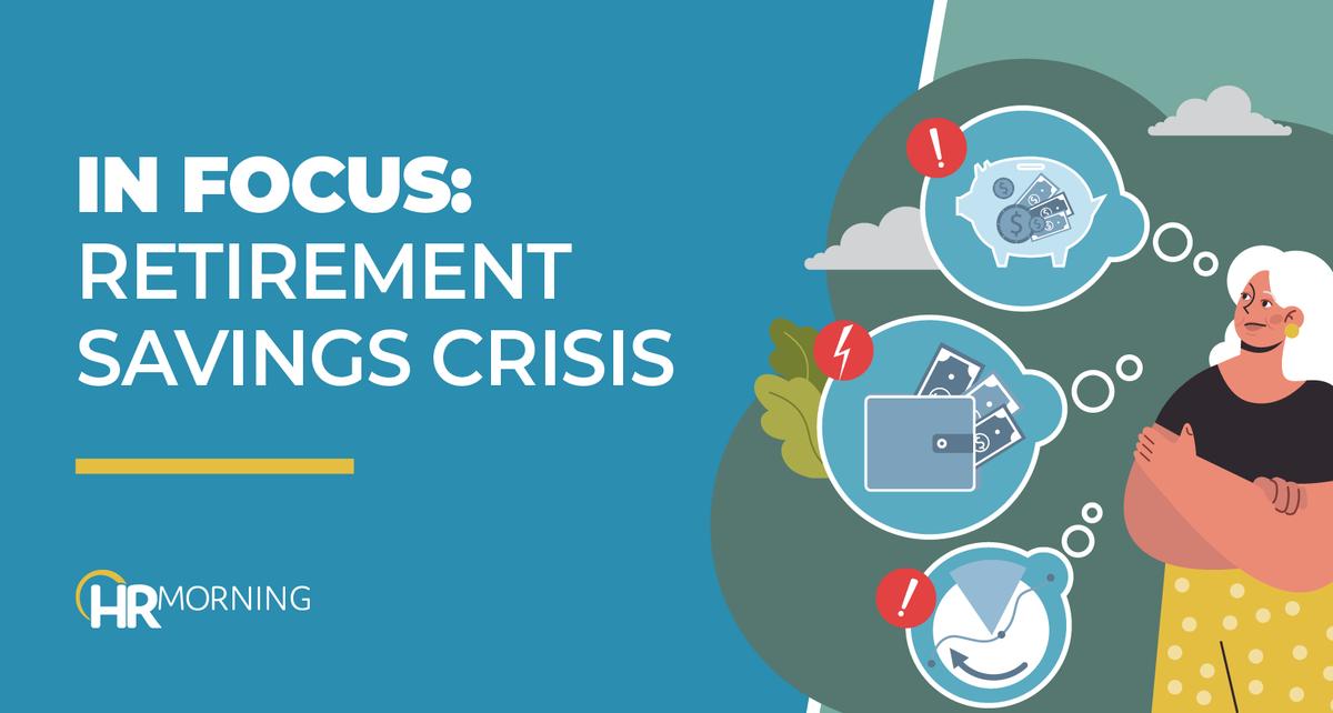 The Retirement Savings Crisis Is Getting Worse: What HR Can Do Now