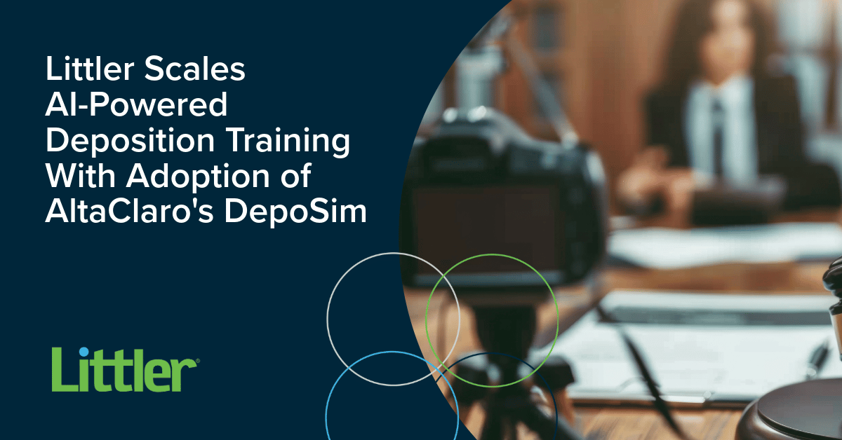 Littler Scales AI-Powered Deposition Training with Adoption of AltaClaro’s DepoSim