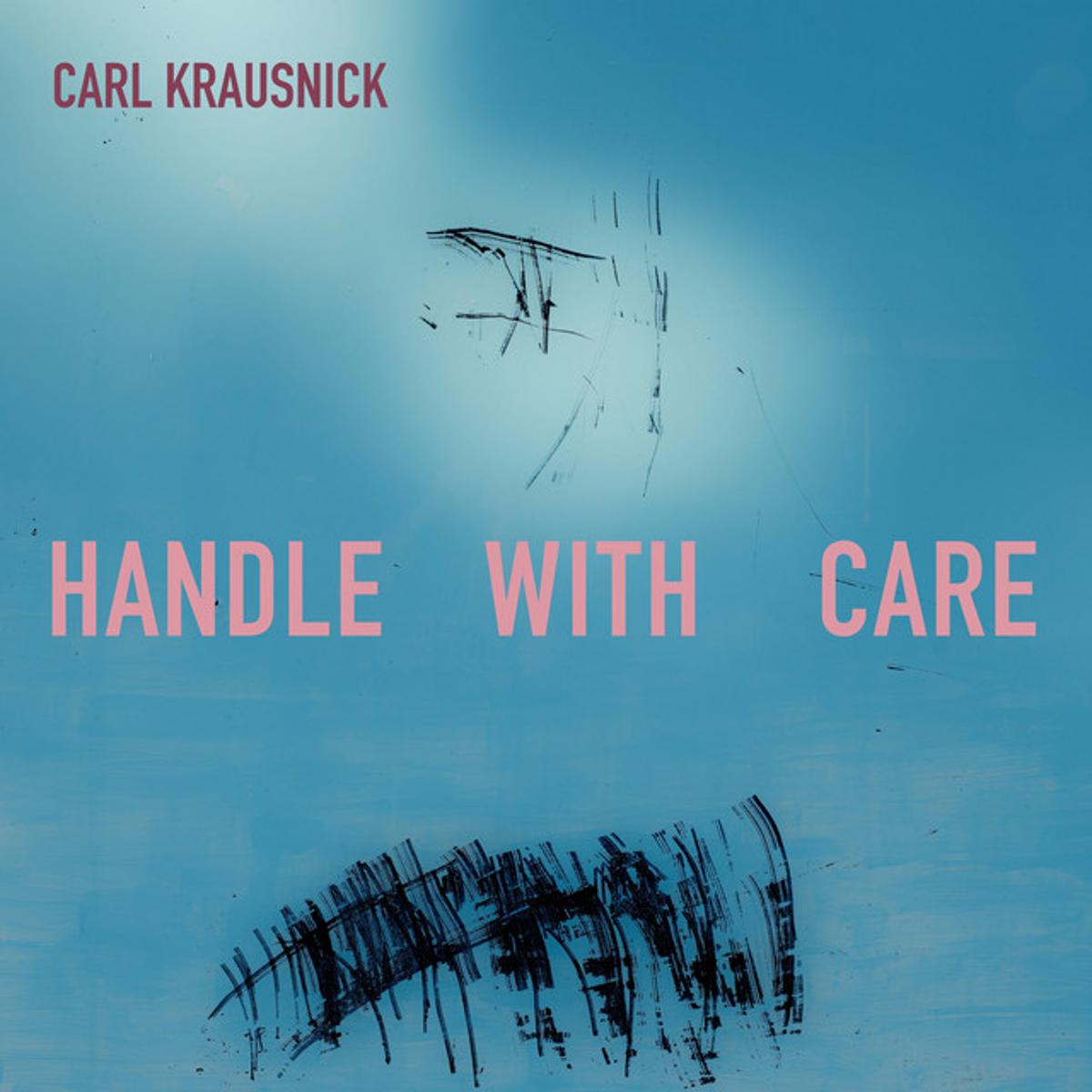 Carl Krausnick – “Handle With Care”