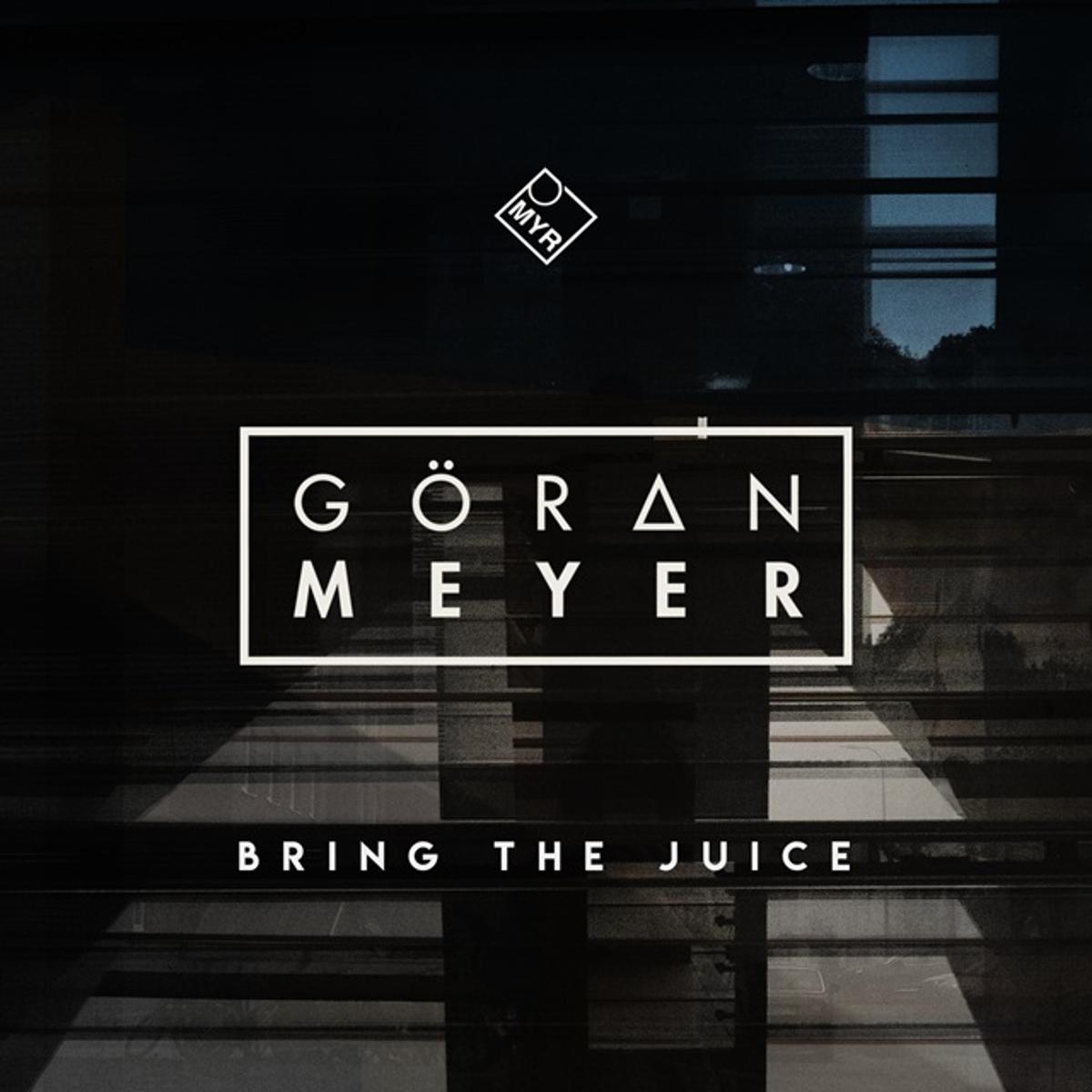 Goeran Meyer – “Bring the Juice”
