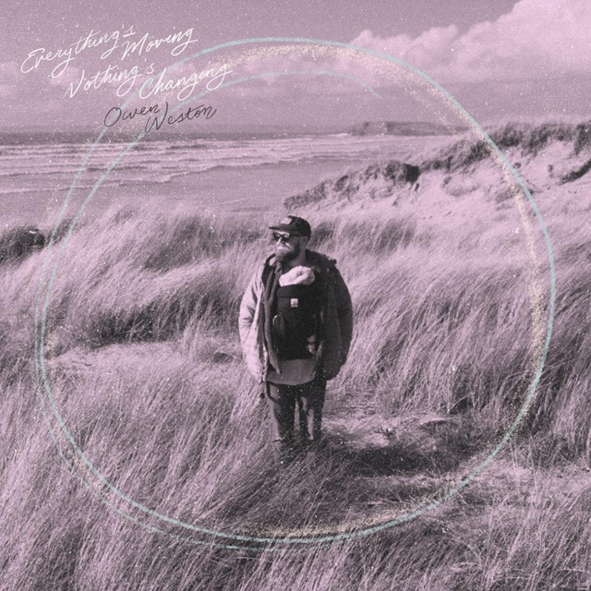 Owen Weston – ‘Everything’s Moving, Nothing’s Changing’