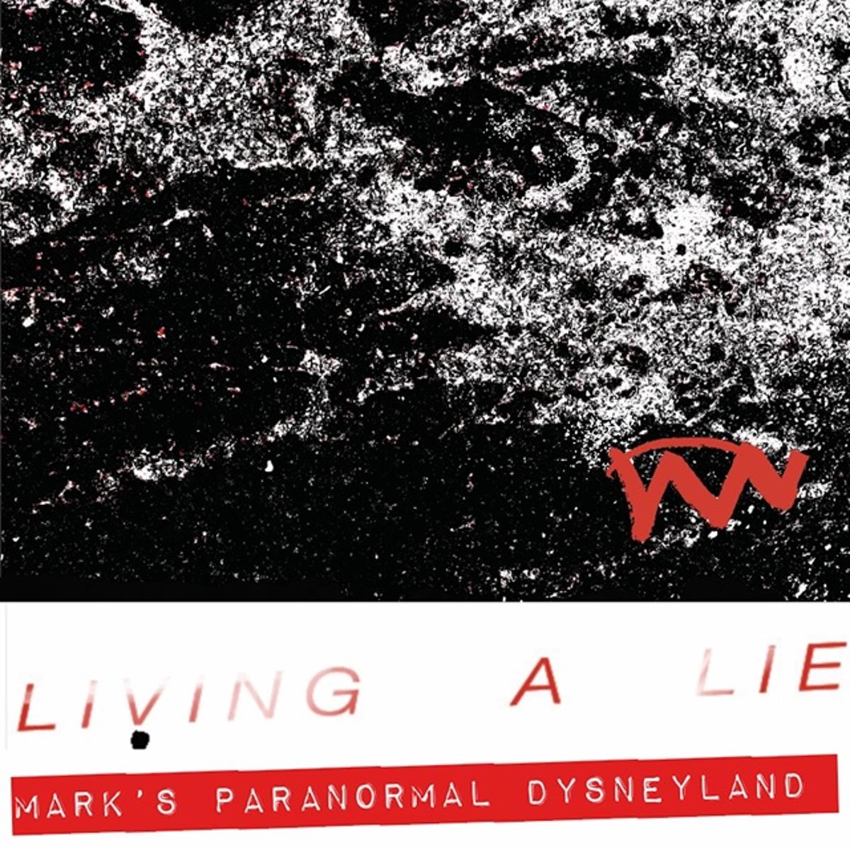 Mark’s Paranormal Dysneyland – “Living A Lie”