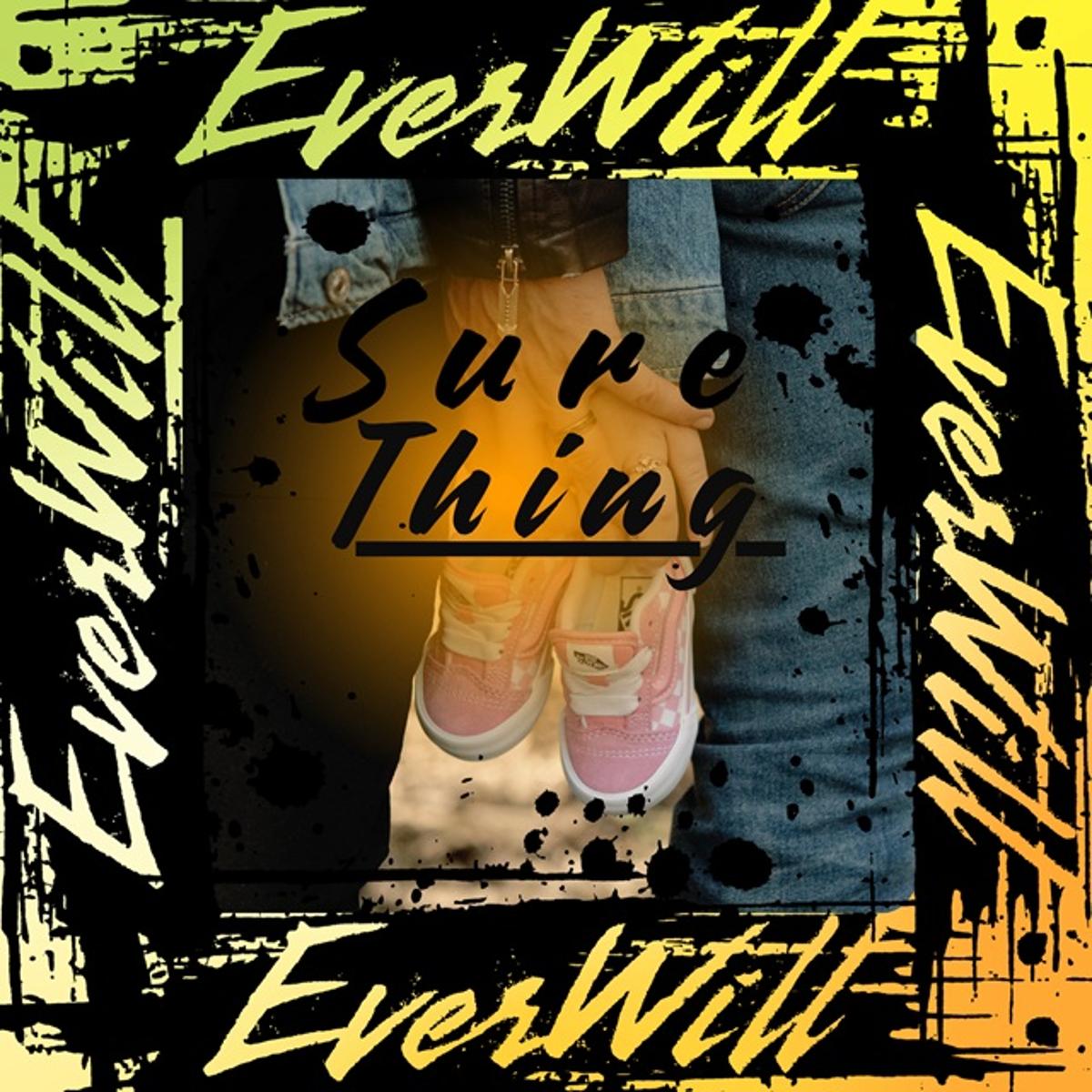 EverWill – “Sure Thing”