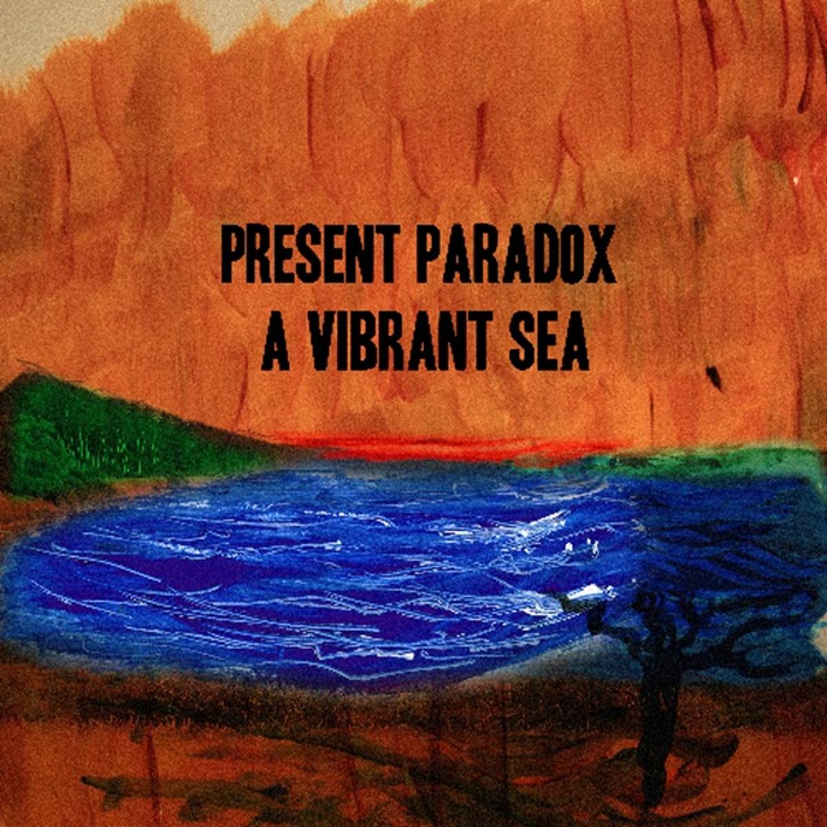 Present Paradox – ‘A Vibrant Sea’