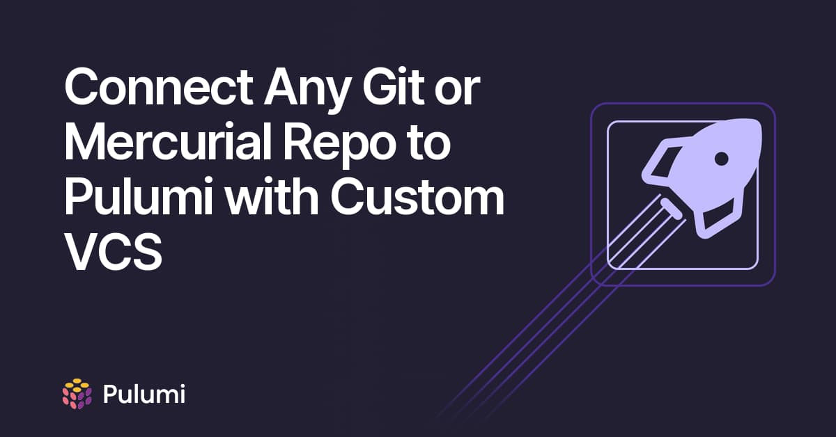 Connect Any Git or Mercurial Repo to Pulumi with Custom VCS
