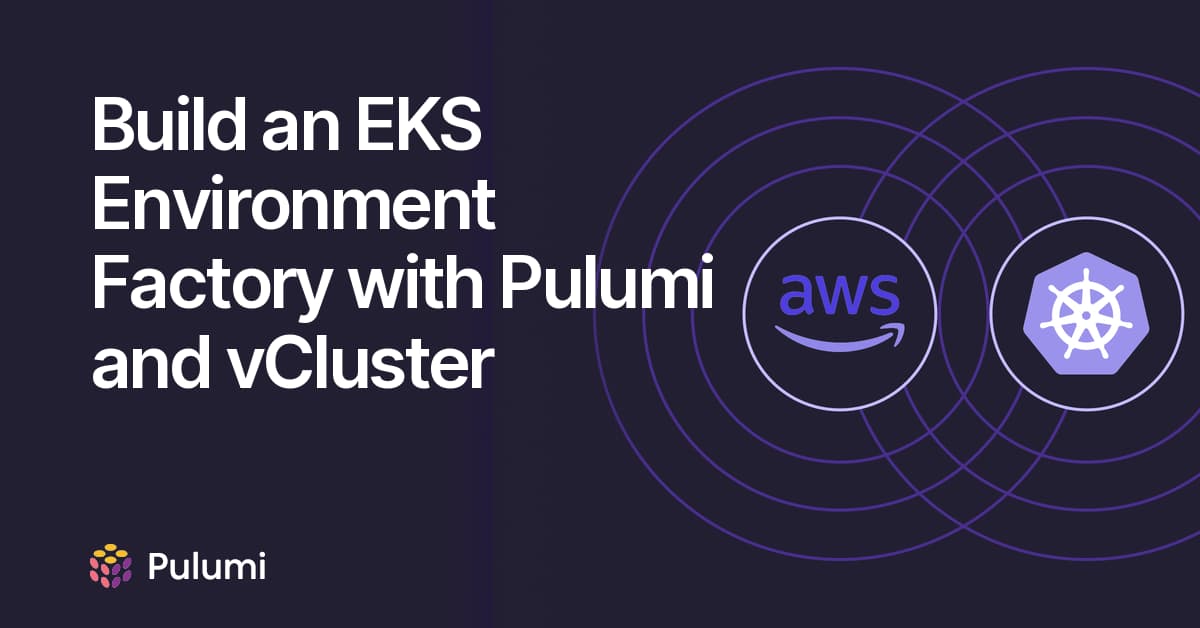 Build an EKS Environment Factory with Pulumi and vCluster