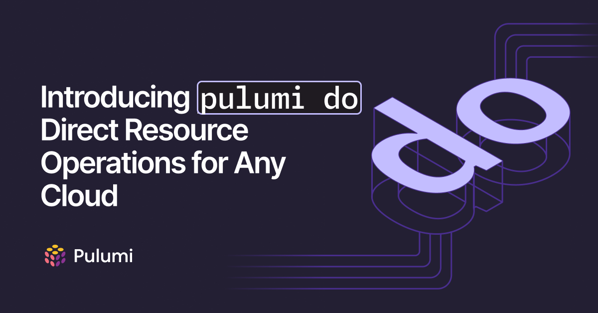 Introducing Pulumi Do: Direct Resource Operations for Any Cloud