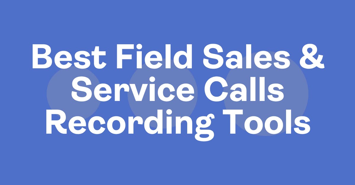 Best Field Sales and Service Call Recording Tools for Salesforce Teams