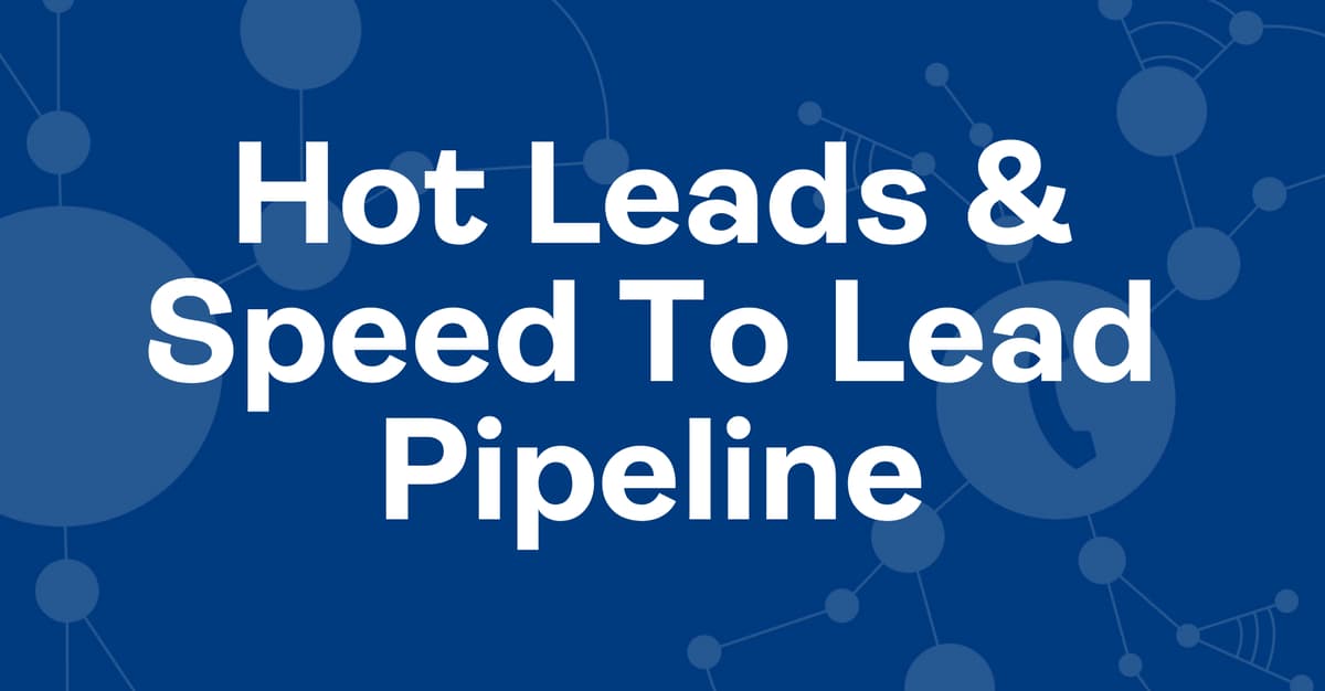 How to Use Hot Leads and Speed to Lead to Convert More Pipeline