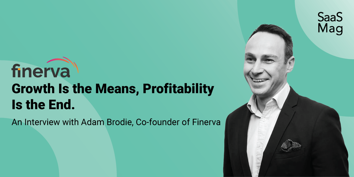 Growth Is the Means, Profitability Is the End: Finerva’s Adam Brodie on SaaS Valuations in 2026