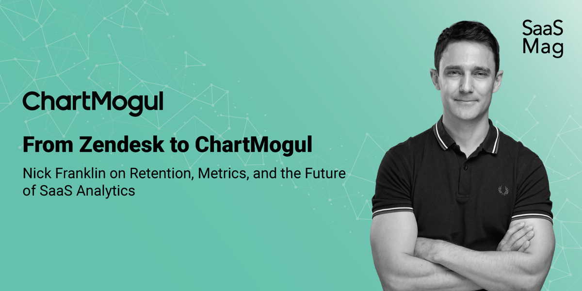 From Zendesk to ChartMogul: Nick Franklin on Retention, Metrics, and the Future of SaaS Analytics