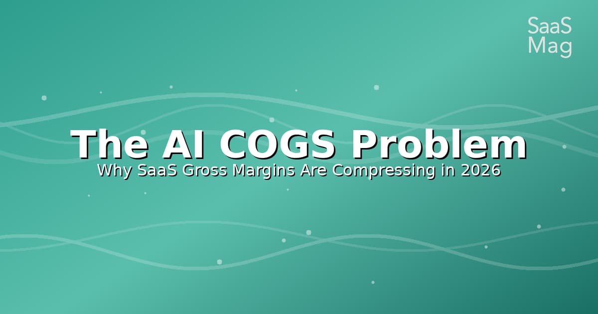 The AI COGS Problem: Why SaaS Gross Margins Are Compressing in 2026 (And What the Best Operators Are Doing About...