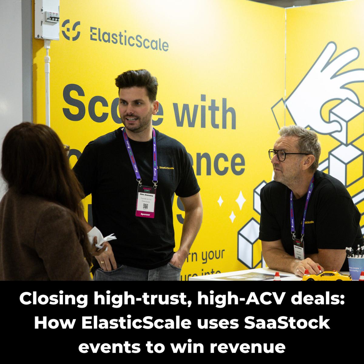 Closing High-Trust, High-ACV Deals: How ElasticScale Uses SaaStock Events to Win Revenue