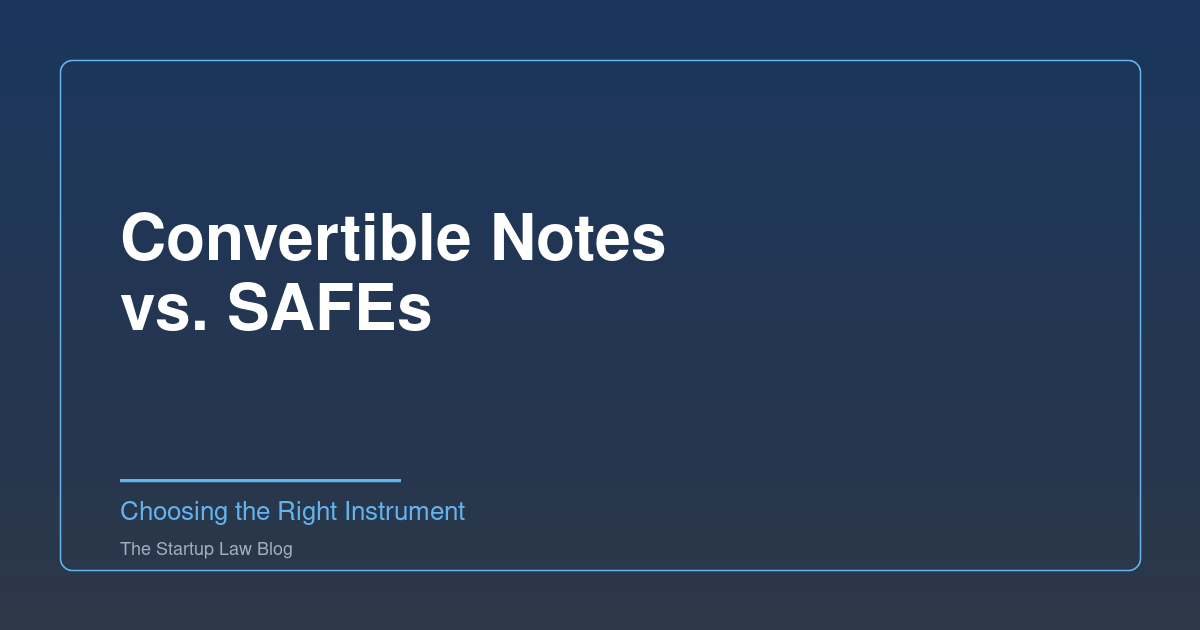 Convertible Notes Vs. SAFEs: A Startup Lawyer’s Guide to Choosing the Right Instrument