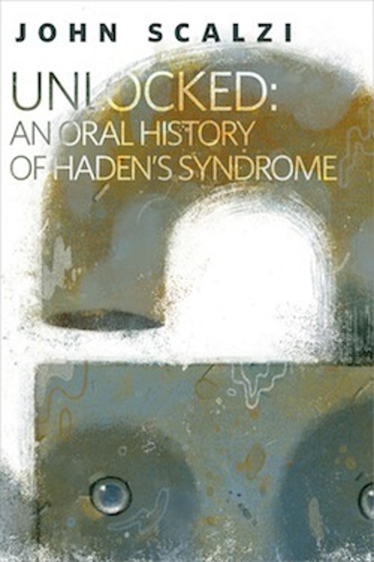 Review: Unlocked: An Oral History of Haden's Syndrome by John Scalzi