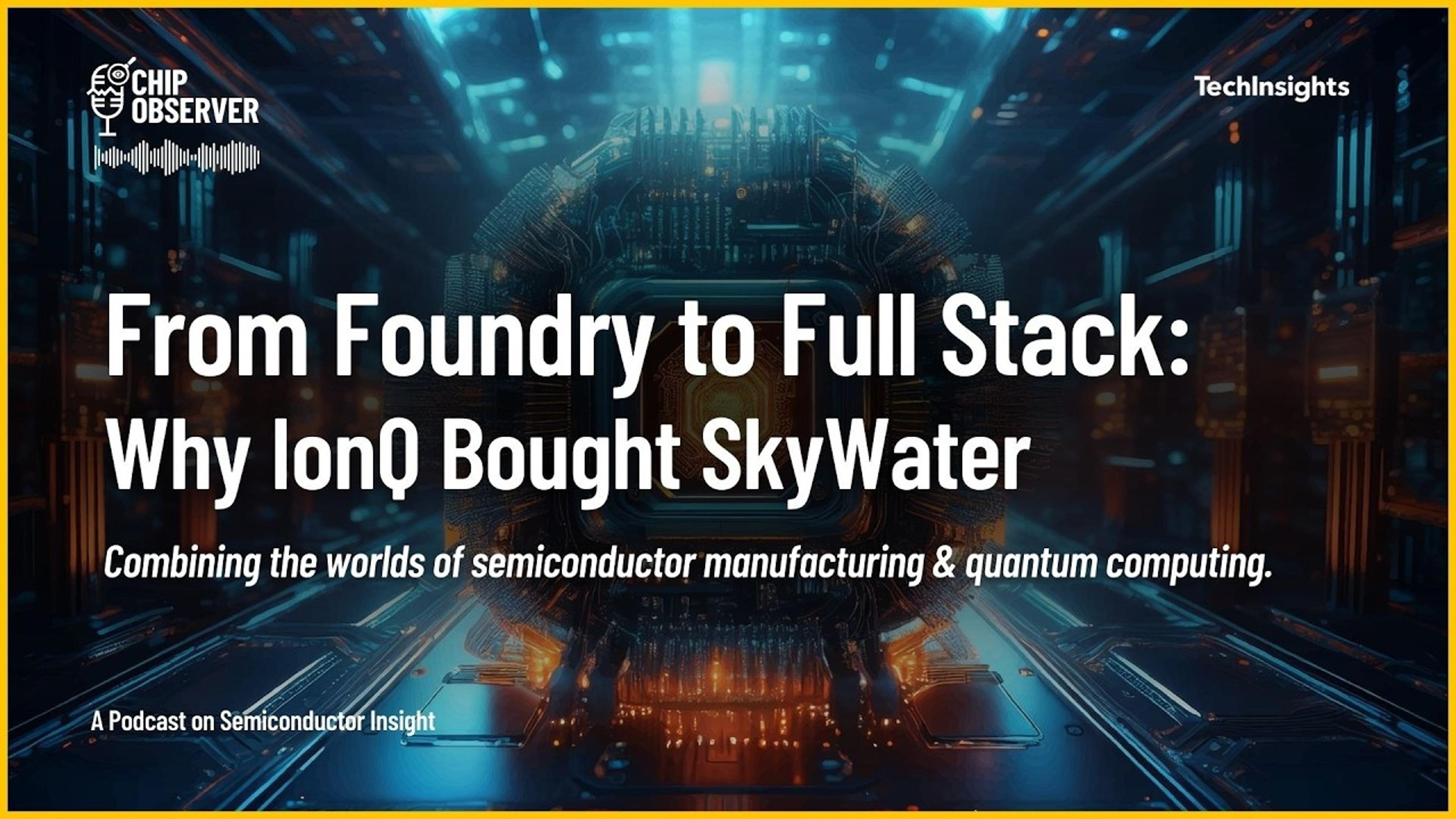 From Foundry to Full Stack: Why IonQ Bought SkyWater