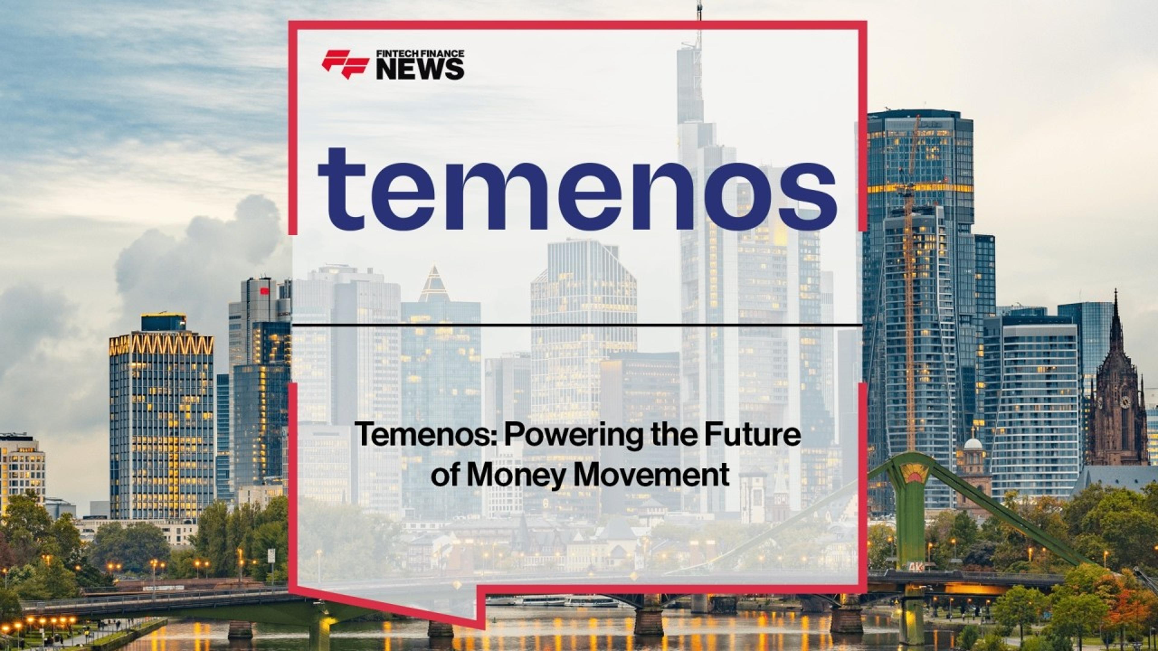 How Temenos Is Powering the Future of Global Money Movement