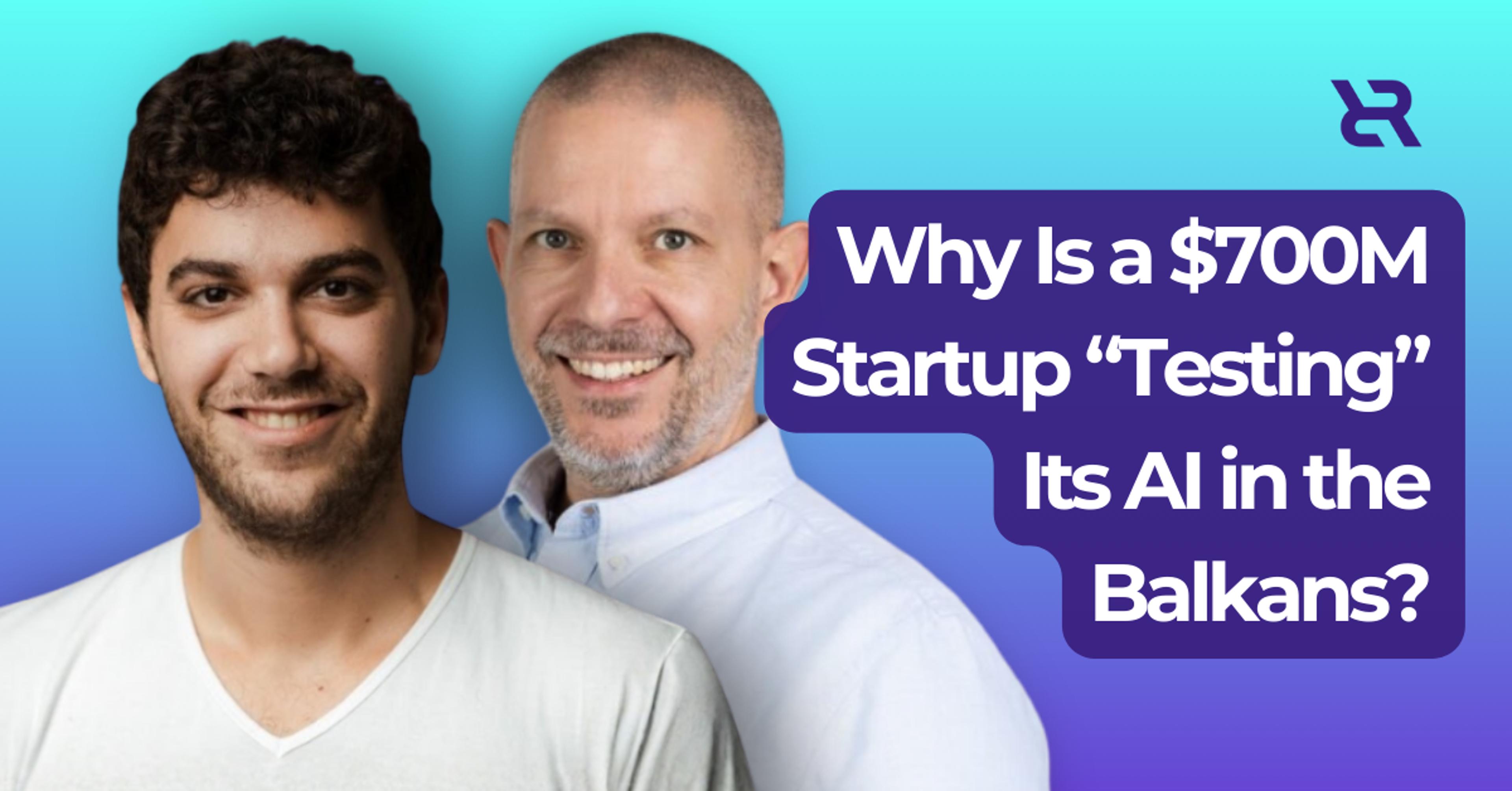 Why Is a $700M Startup “Testing” Its AI in the Balkans?