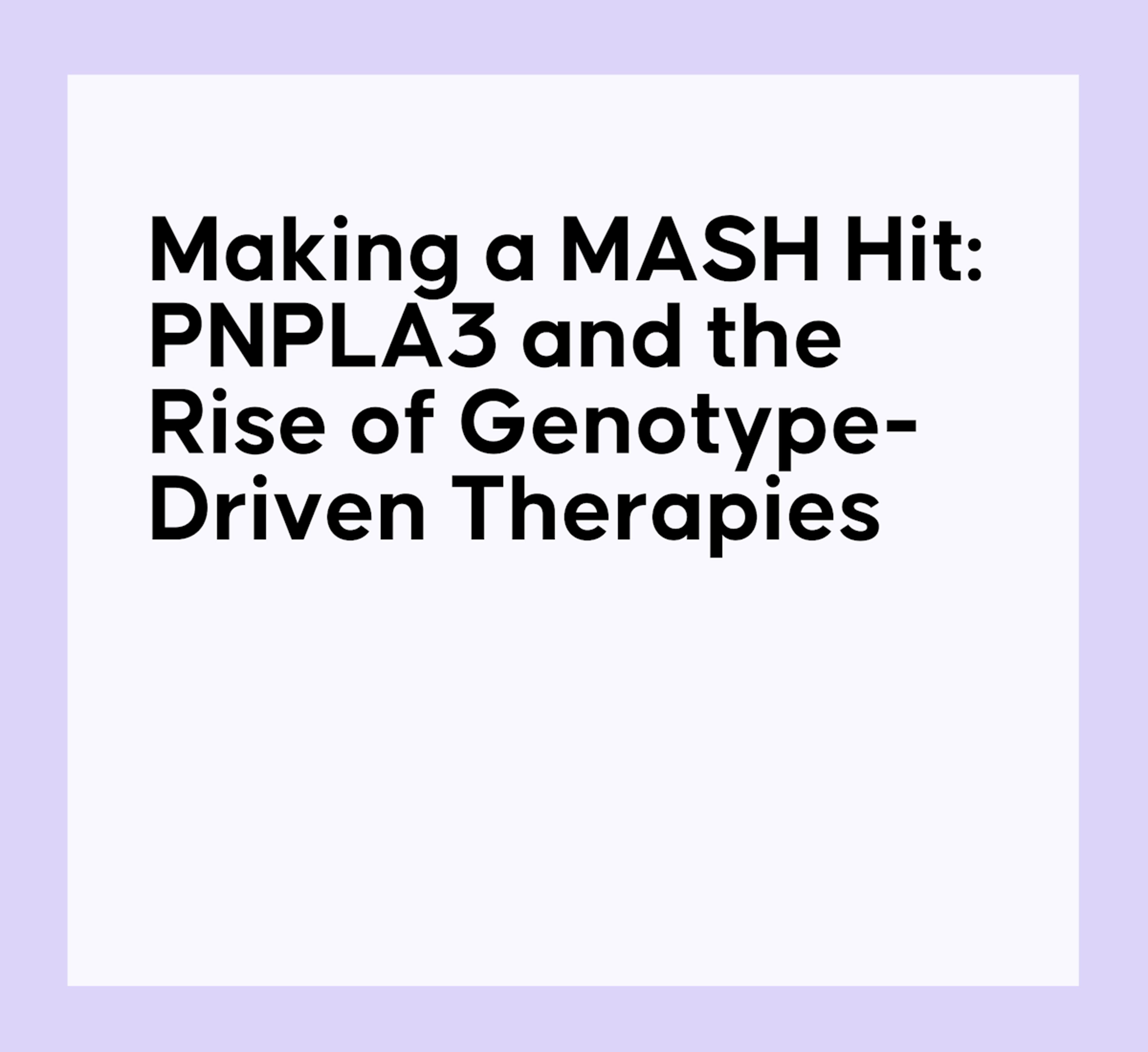 Making a MASH Hit: PNPLA3 and the Rise of Genotype-Driven Therapies