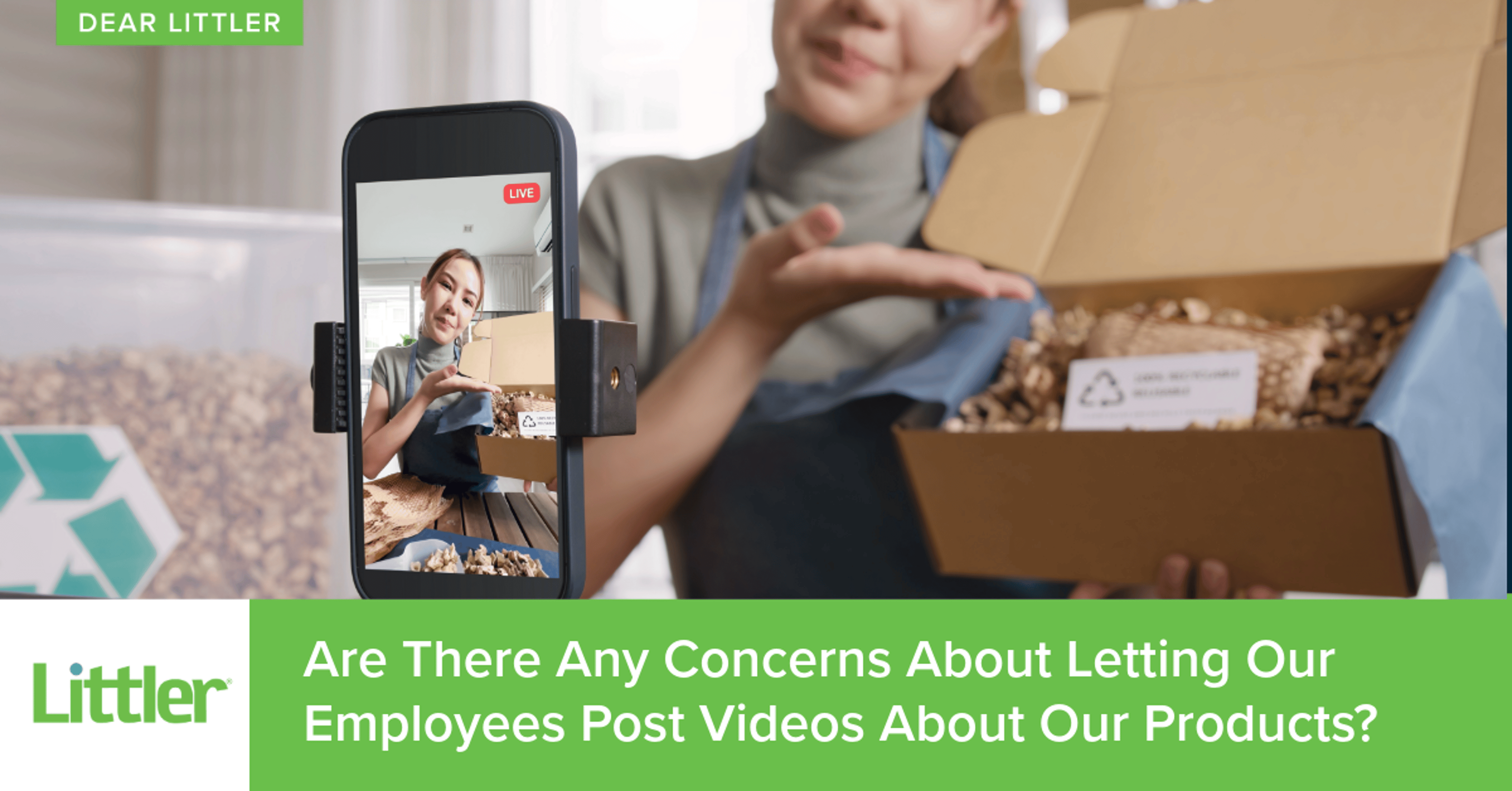 Dear Littler: Are There Any Concerns About Letting Our Employees Post Videos About Our Products?