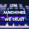 In Machines We Trust